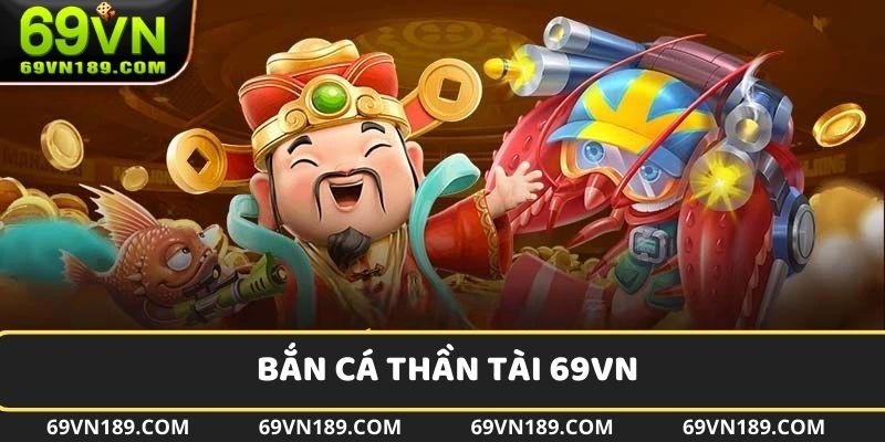 Đôi nét về slot Bắn cá Thần Tài tại nhà cái