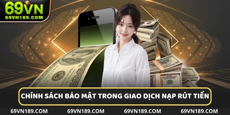 Mọi giao dịch nạp và rút tiền đều được mã hóa tiêu chuẩn cao