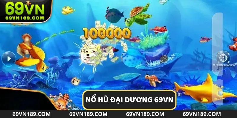 Khám phá không gian đại dương cùng nổ hũ 69VN