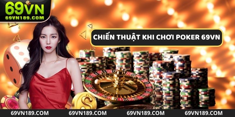 Chiến thuật khi chơi Poker 69VN hiểu quả