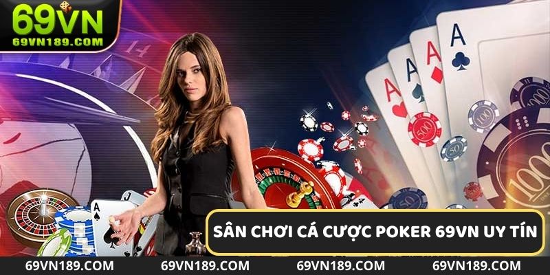 Sân chơi cá cược Poker 69VN uy tín cho mọi game thủ