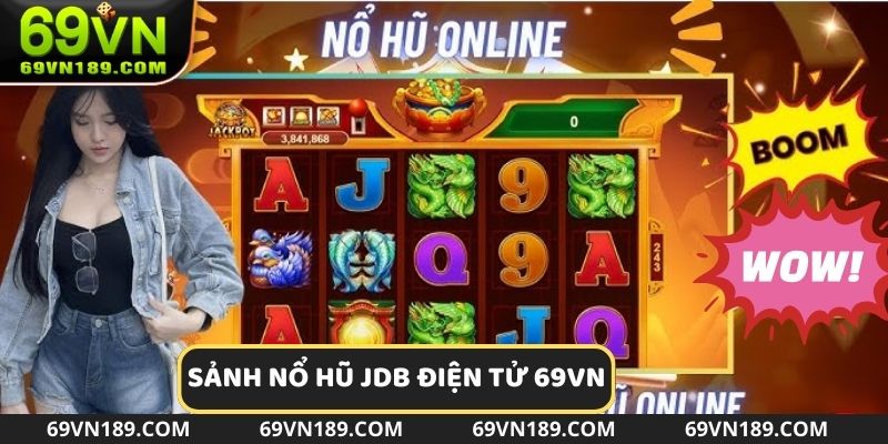 Đôi nét về sảnh nổ hũ JDB điện tử tại 69vn com