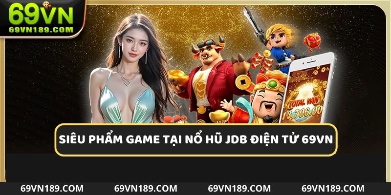 Top siêu phẩm slot game hấp dẫn tại sảnh JDB