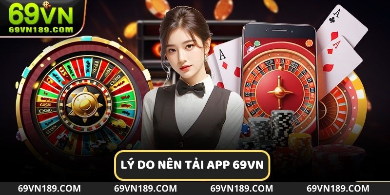 Những ưu điểm khi người chơi tải app 69VN