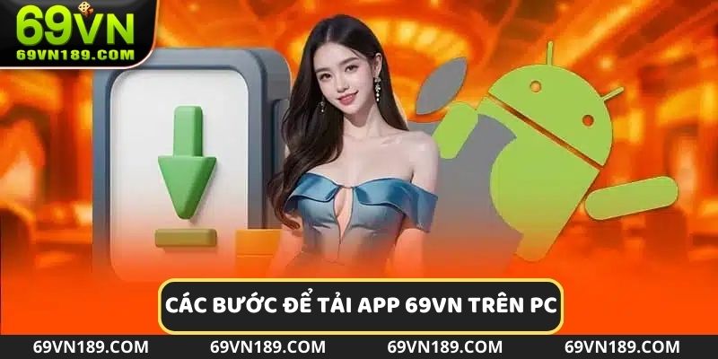 Hướng dẫn các bước để tải app 69VN trên PC