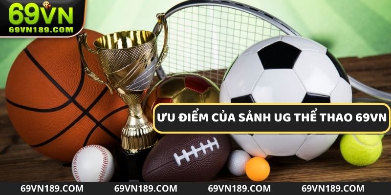 Những ưu điểm vượt trội tại sảnh UG Thể Thao 69VN